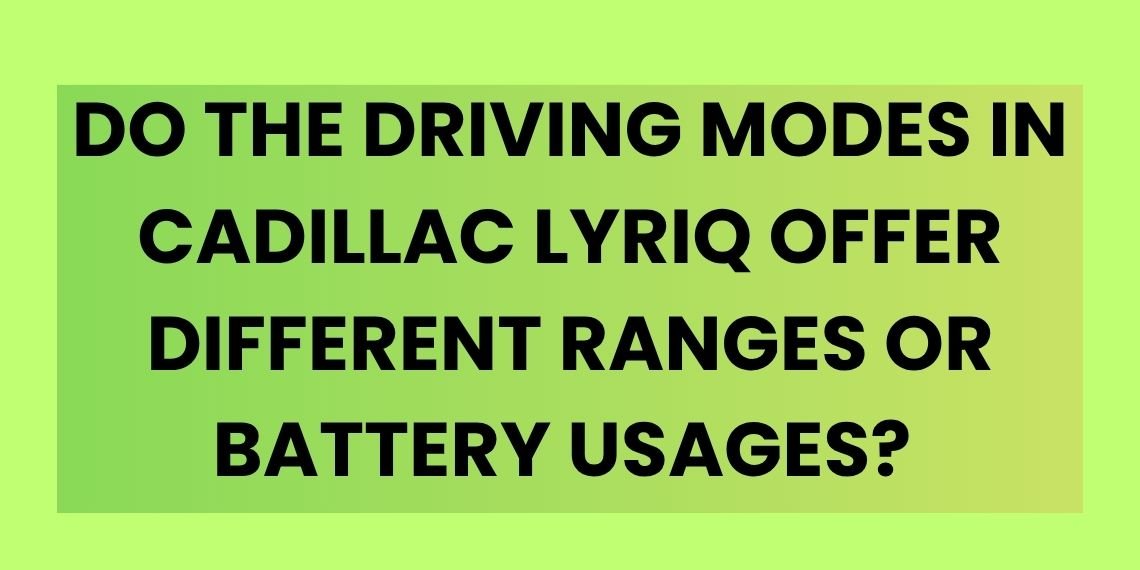 Cadillac LYRIQ electric SUV showing different driving modes and battery range performance